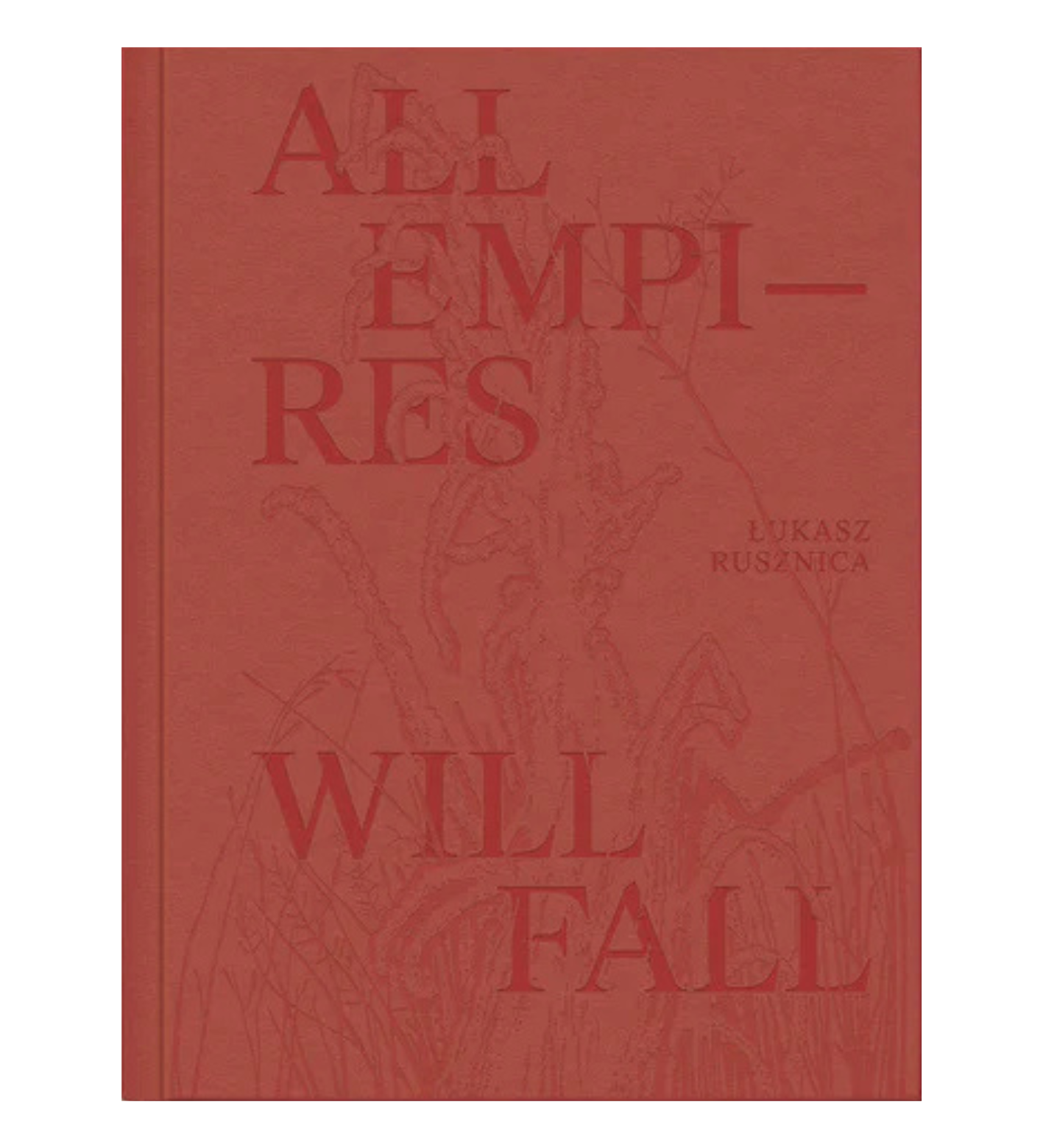 Łukasz Rusznica: All Empires Will Fall