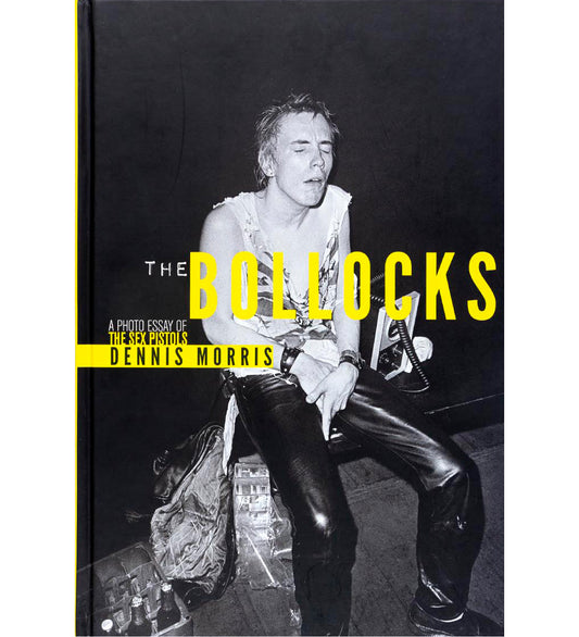 Dennis Morris: The Bollocks. A Photo Essay of the Sex Pistols