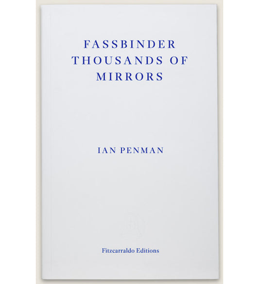 Ian Penman: Fassbinder Thousands of Mirrors