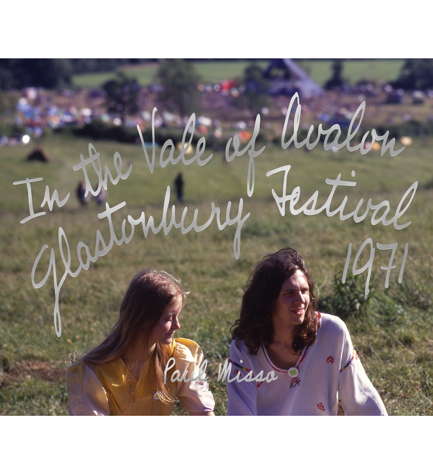 Paul Misso: In the Vale of Avalon: Glastonbury 1971