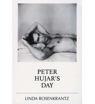 Linda Rosenkrantz: Peter Hujar's Day