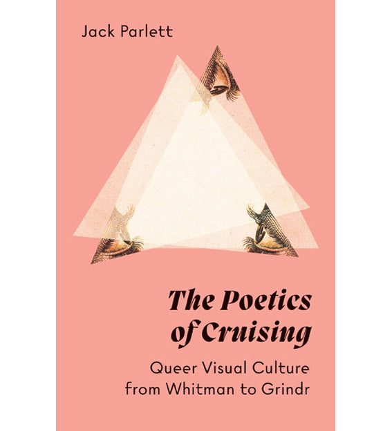 The Poetics of Cruising - Queer Visual Culture from Whitman to Grindr