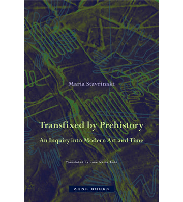 Maria Stavrinaki: Transfixed by Prehistory - An Inquiry into Modern Art and Time