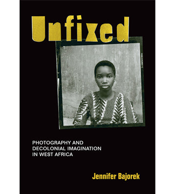 Unfixed: photography and decolonial Imagination in West Africa