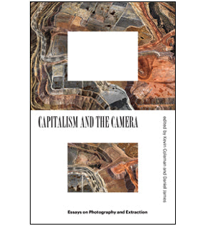 Capitalism and the Camera: Essays on Photography and Extraction