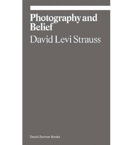 David Levi Strauss: Photography and Belief