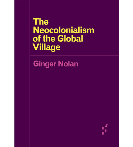 Ginger Nolan: The Neocolonialism of the Global Village