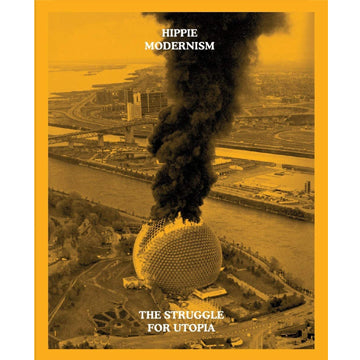 Hippie Modernism: The Struggle for Utopia