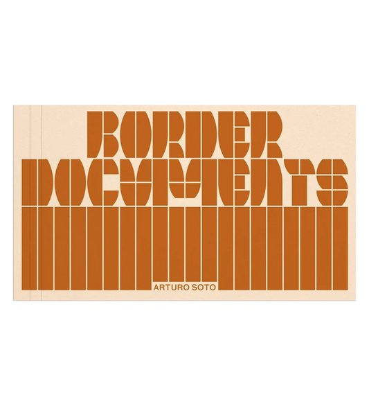 Arturo Soto: Border Documents
