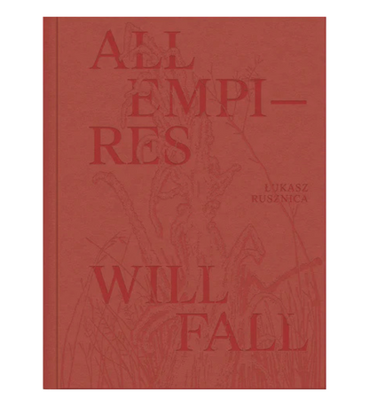Łukasz Rusznica: All Empires Will Fall