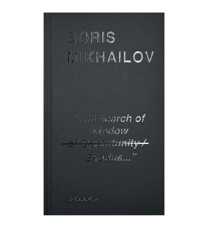 Boris Mikhailov: "...in search of window of Opportunity / Exodus..."