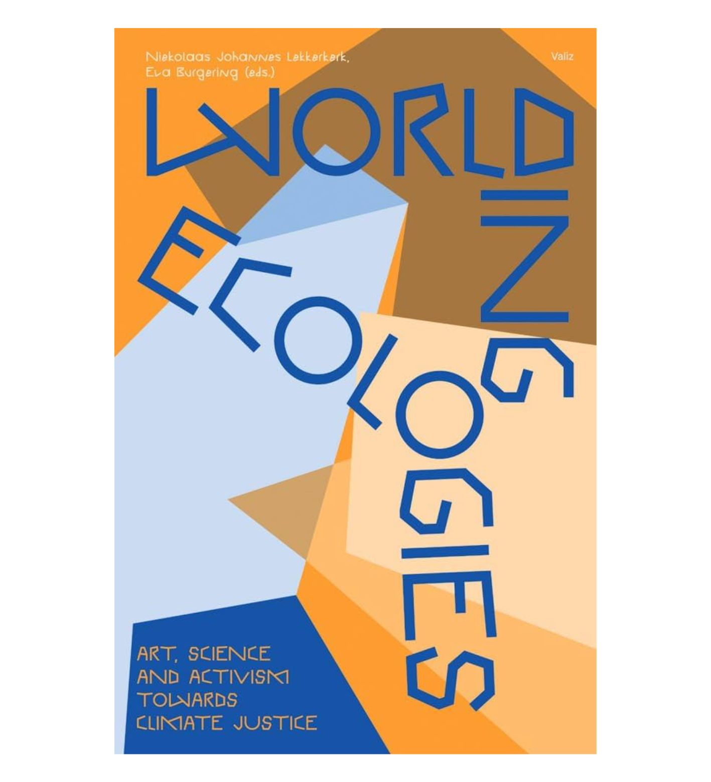 Worlding Ecologies Art, Science and Activism Towards Climate Justice