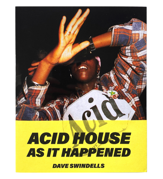 Dave Swindells: Acid House As It Happened (Re)edition