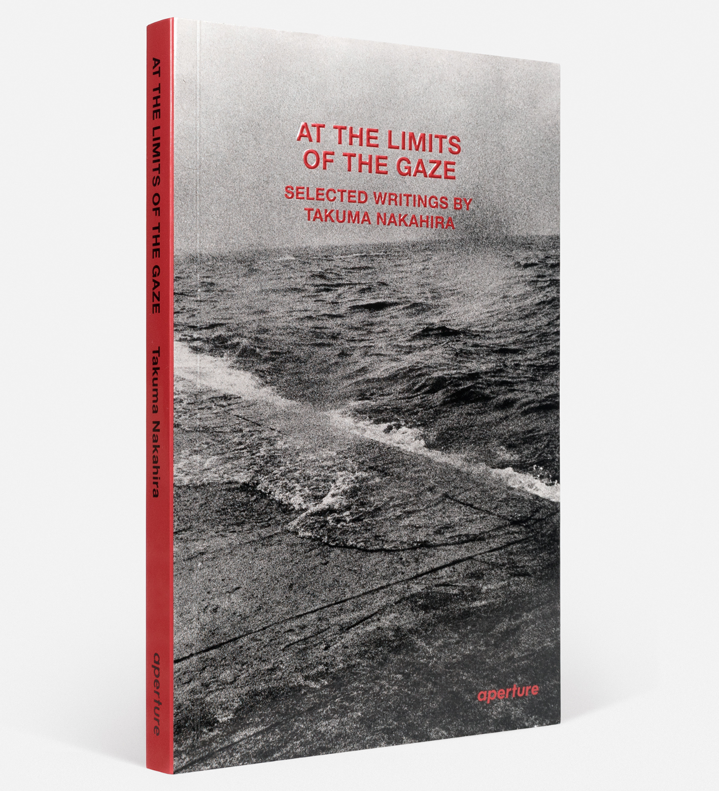 At the Limits of the Gaze - Selected writings by Takuma Nakahira
