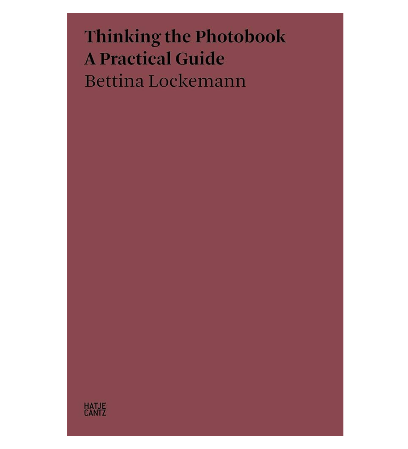 Bettina Lockemann: Thinking the Photobook. A Practical Guide.