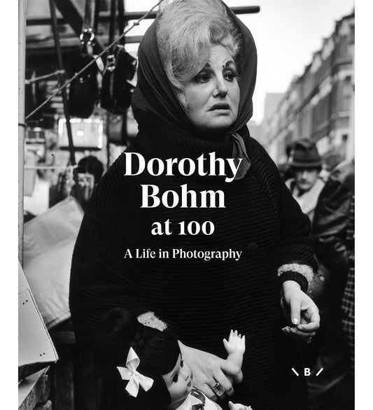 Dorothy Bohm at 100 - A Life in Photography