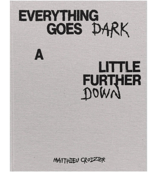 Matthieu Croizier: Everything Goes Dark A Little Further Down
