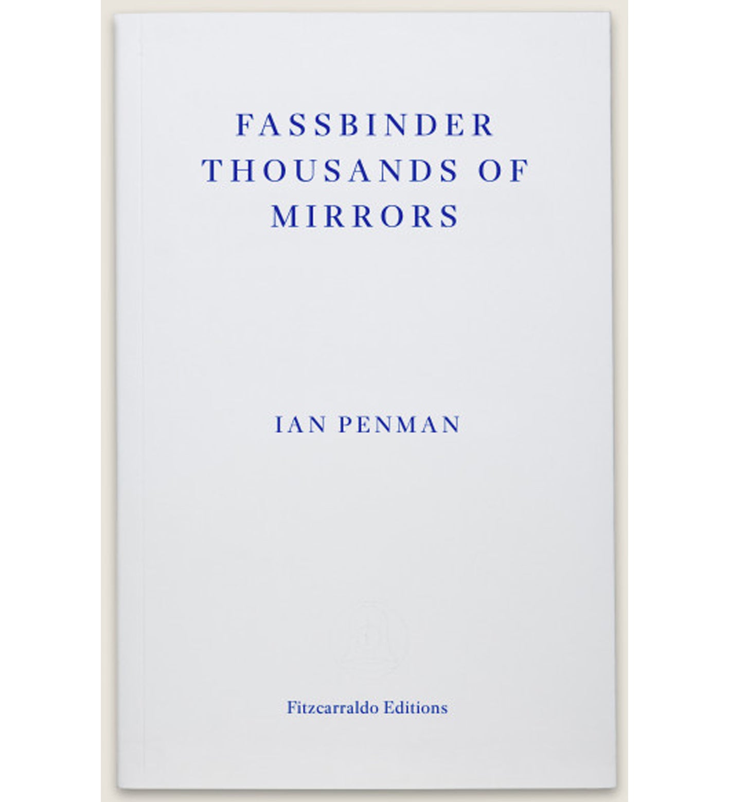 Ian Penman: Fassbinder Thousands of Mirrors