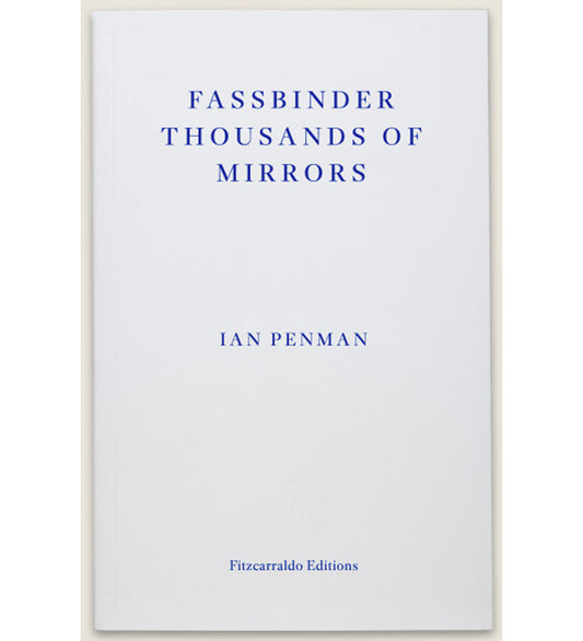 Ian Penman: Fassbinder Thousands of Mirrors