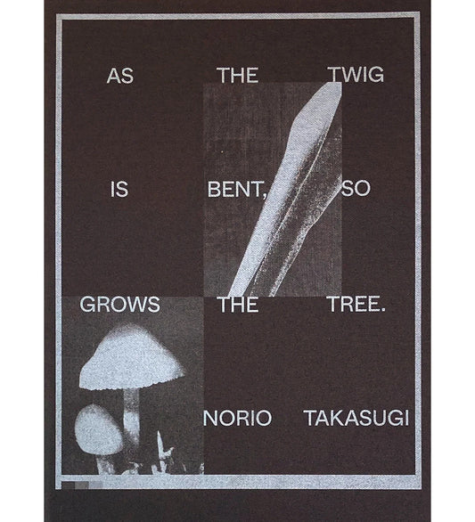 Norio Takasugi: AS THE TWIG IS BENT, SO GROWS THE TREE