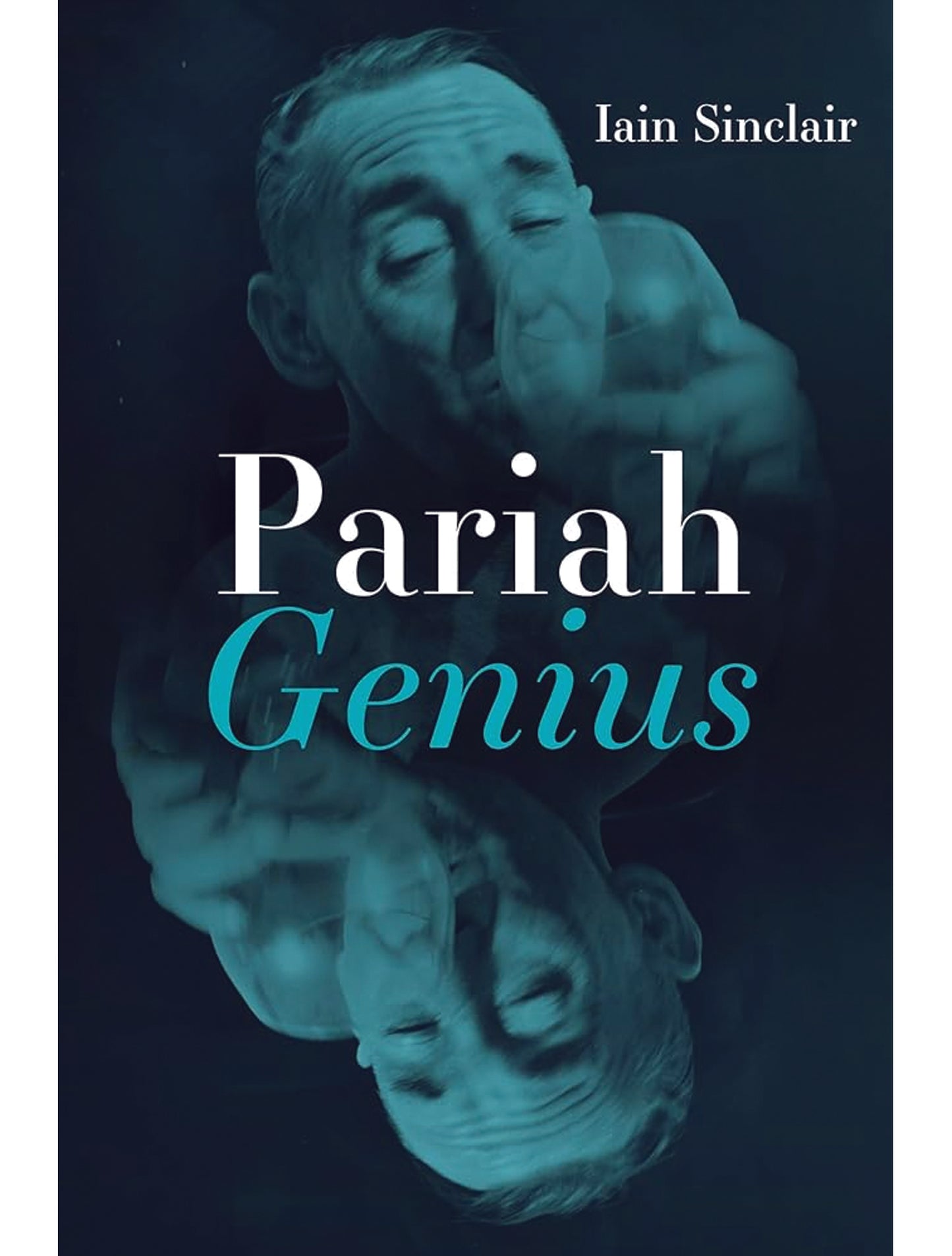 Iain Sinclair: Pariah Genius (signed)