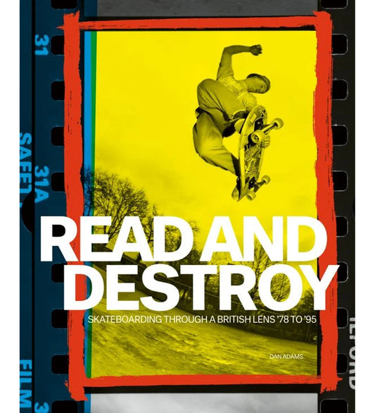 Read and Destroy - Skateboarding Through a British Lens '85 to '95