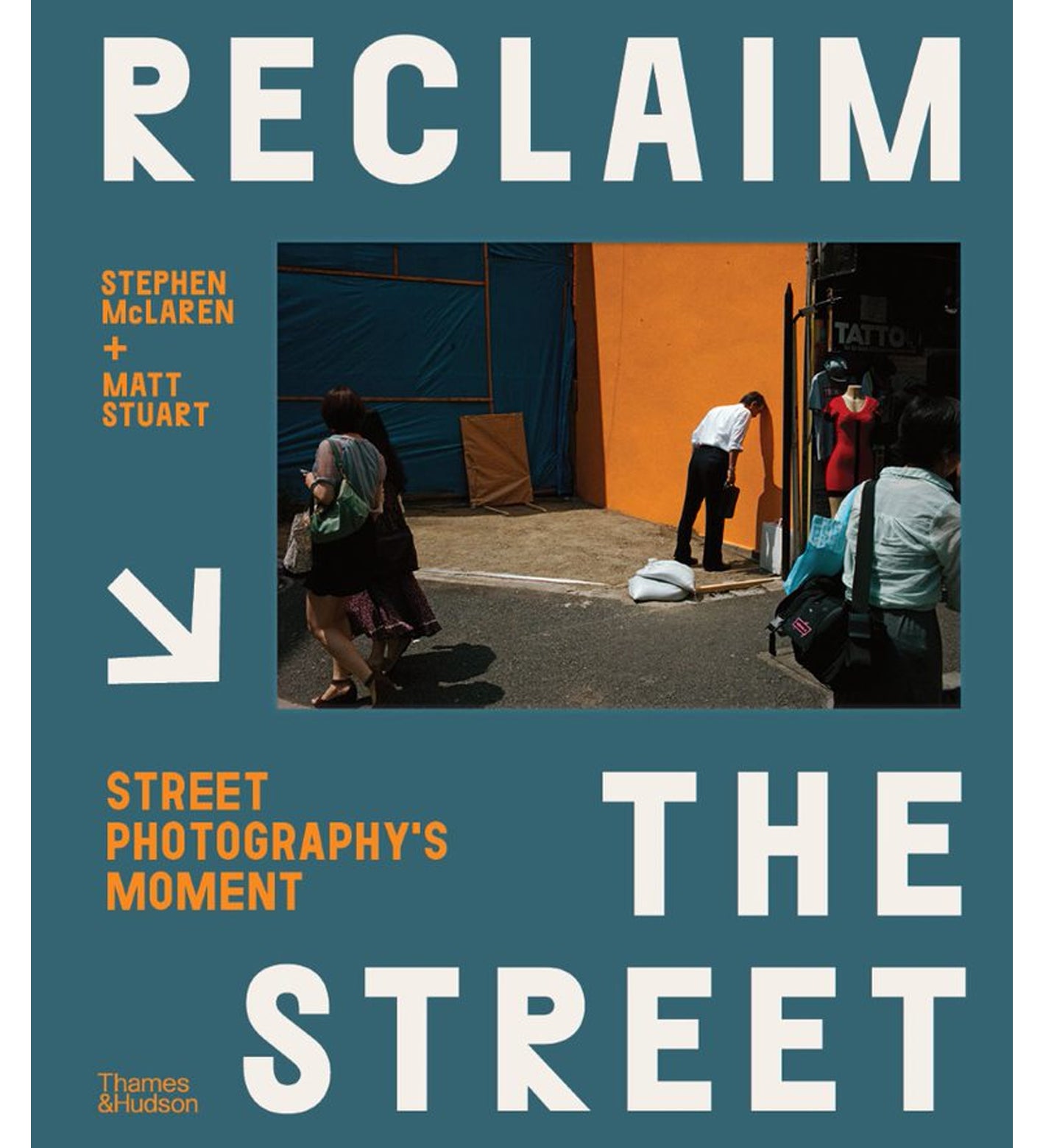 Stephen McLaren & Matt Stuart: Reclaim the Street - Street Photography's Moment