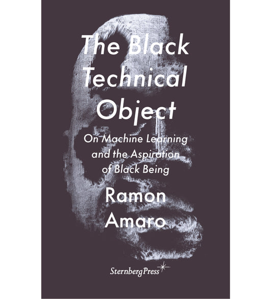 The Black Technical Object - On Machine Learning and the Aspiration of Black Being