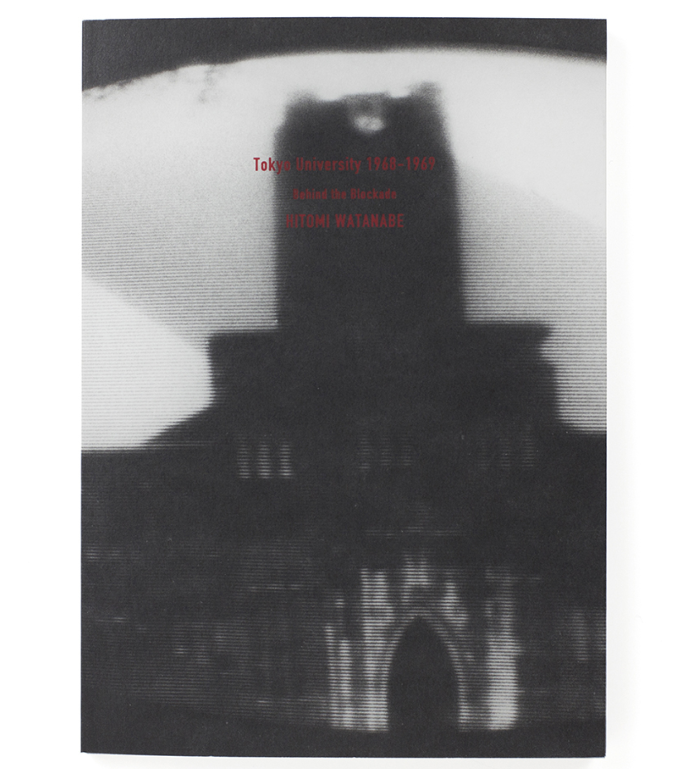 Watanabe, Hitomi: Tokyo University 1968-1969 Behind the Blockade