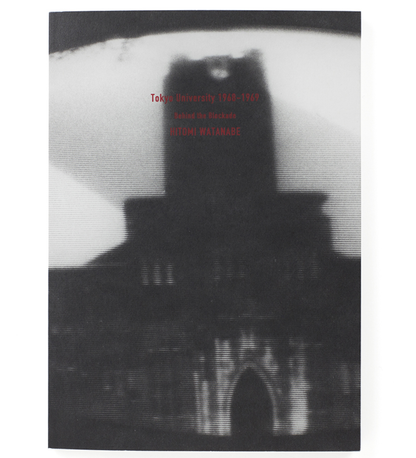 Watanabe, Hitomi: Tokyo University 1968-1969 Behind the Blockade