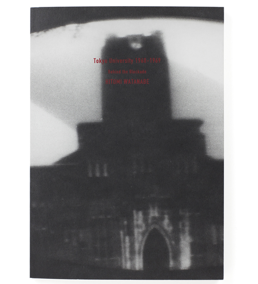 Watanabe, Hitomi: Tokyo University 1968-1969 Behind the Blockade