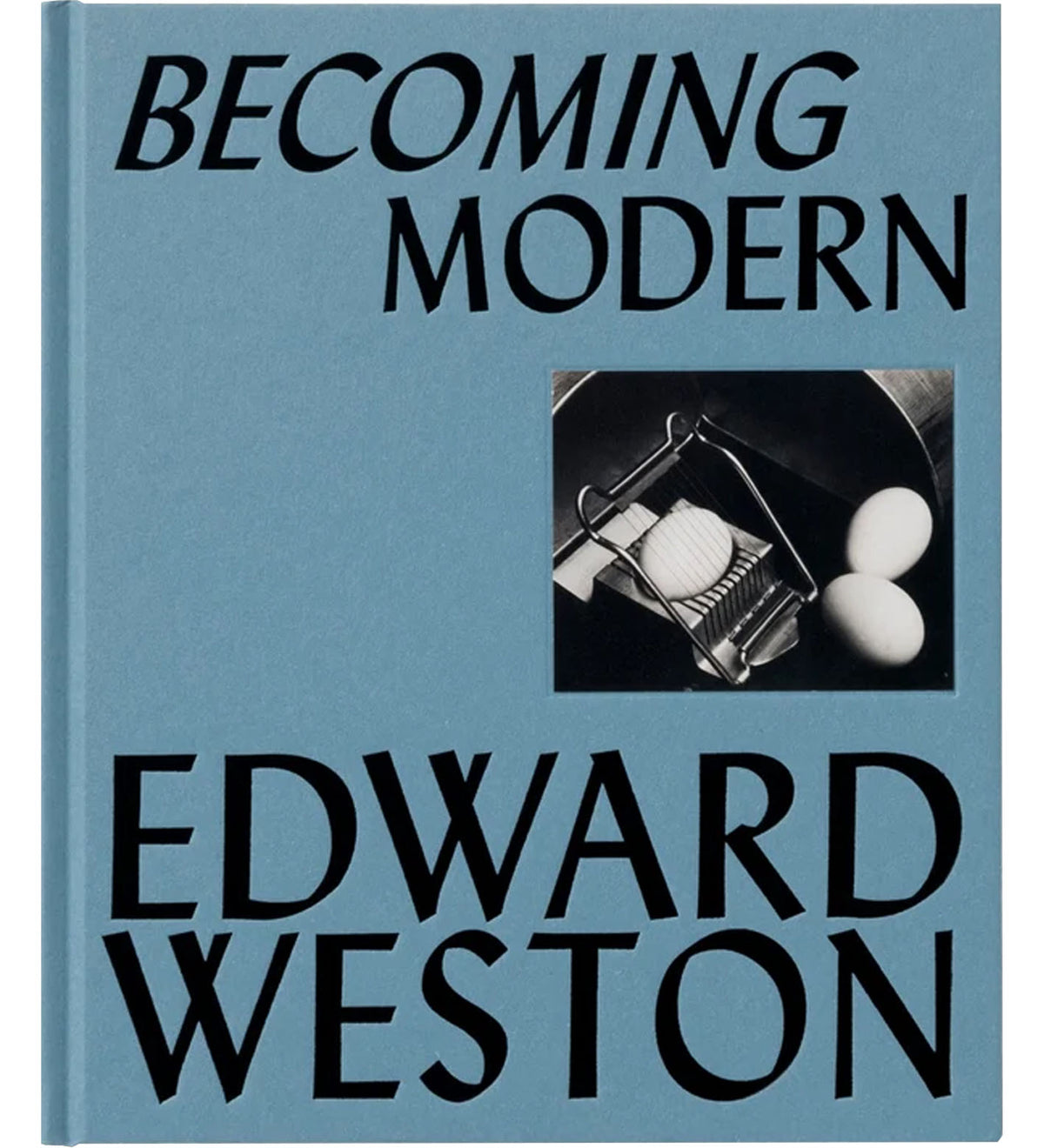Weston, Edward: Becoming Modern