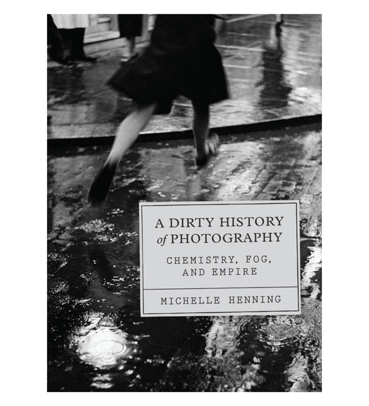 Henning, Michelle: A Dirty History of Photography