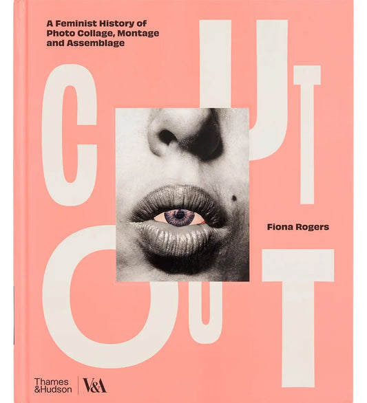 Cut Out: A Feminist History of Photo Collage, Montage and Assemblage