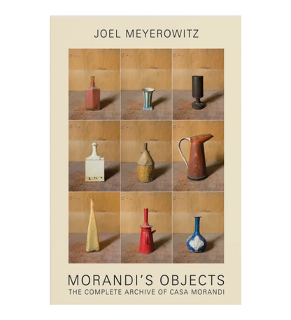 Meyerowitz, Joel: Morandi's Objects: The Complete Archive of Casa Morandi