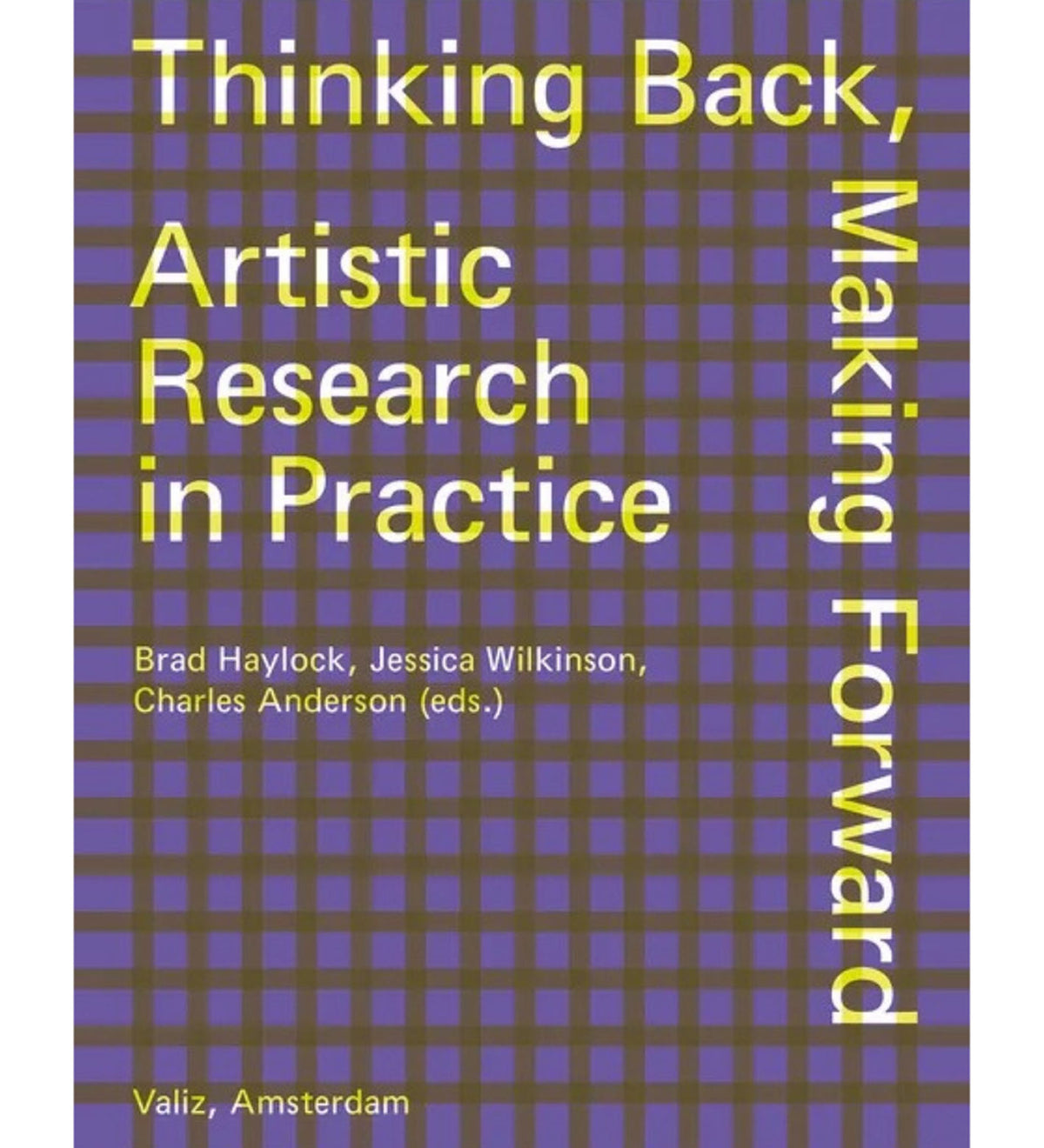 Thinking Back, Making Forward: Artistic Research in Practice