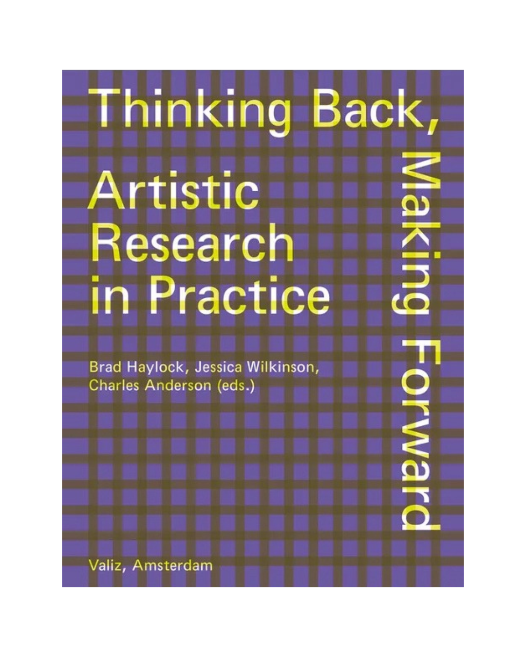 Thinking Back, Making Forward: Artistic Research in Practice
