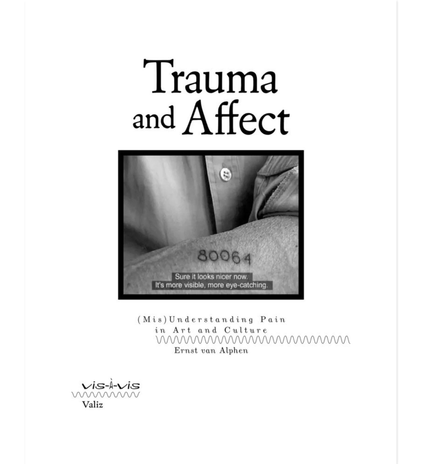 van Alphen, Ernst: Trauma and Affect: (Mis)Understanding Pain in Art and Culture