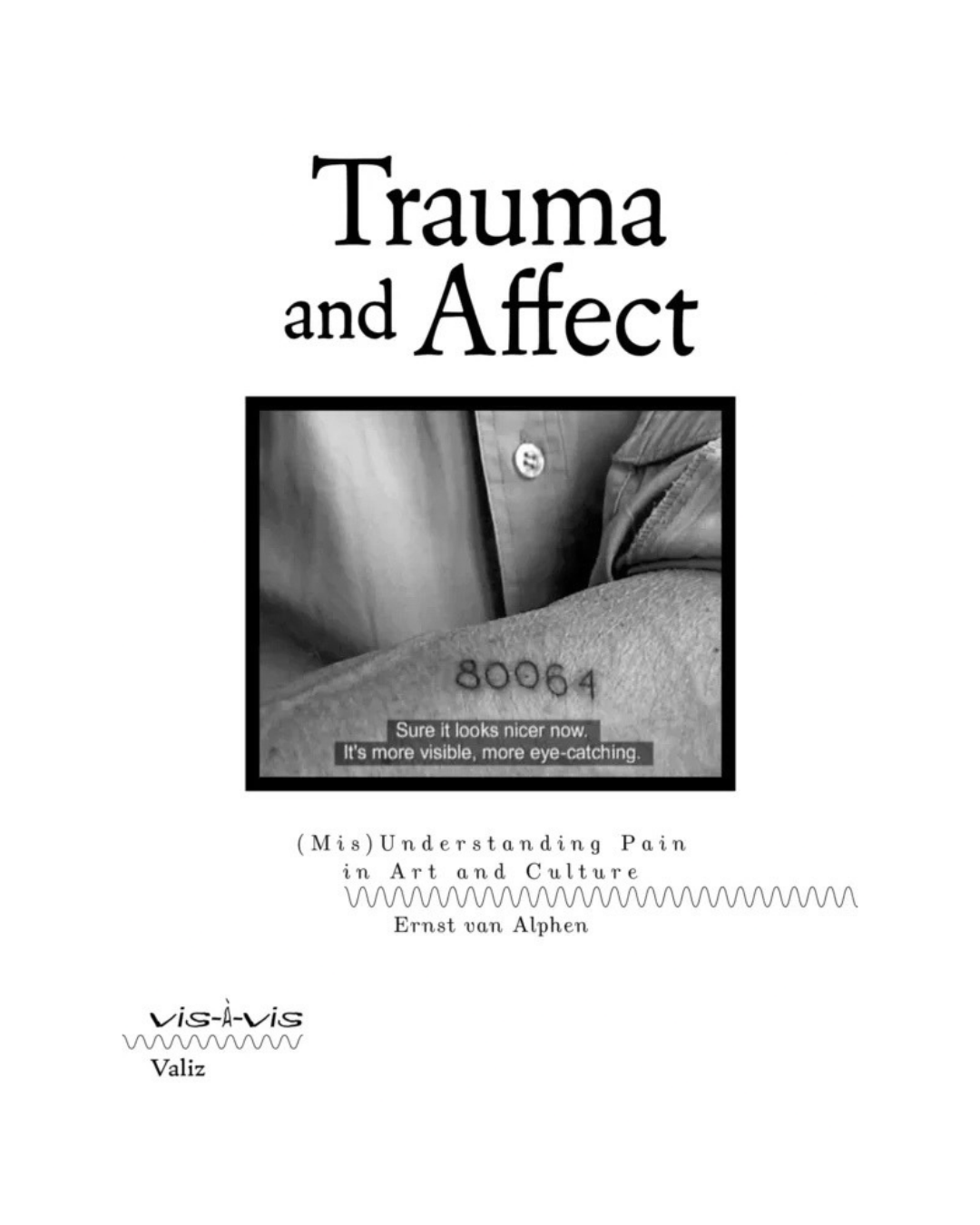 van Alphen, Ernst: Trauma and Affect: (Mis)Understanding Pain in Art and Culture