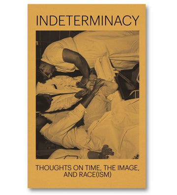 David Campany & Stanley Wolukau-Wanambwa - Indeterminancy: Thoughts on Time, the Image, and Race(ism)