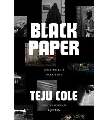 Teju Cole: Black Paper - Writing in a Dark Time