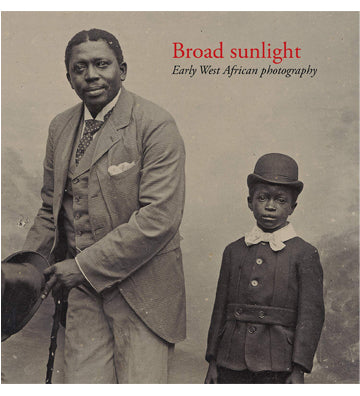 Broad Sunlight - Early West African Photography