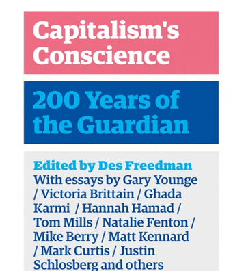 Capitalism's Conscience 200 Years of The Guardian