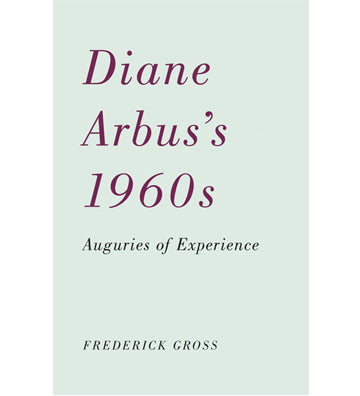 Diane Arbus's 1960s - Auguries of Experience