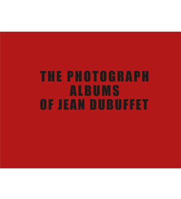 The Photograph Albums of Jean Dubuffet