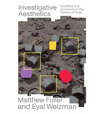 Matthew Fuller and Eyal Weizman: Investigative Aesthetics. Conflicts and Commons in the Politics of Truth
