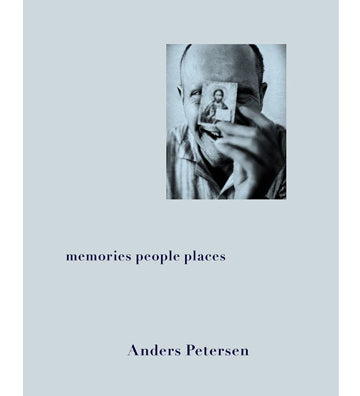 Anders Petersen: Memories People Places