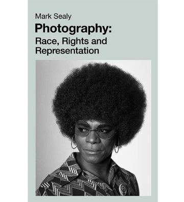 Mark Sealy: Photography: Race, Rights and Representation
