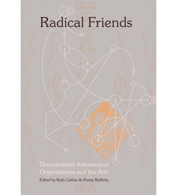 Radical Friends: Decentralised Autonomous Organisations and the Arts