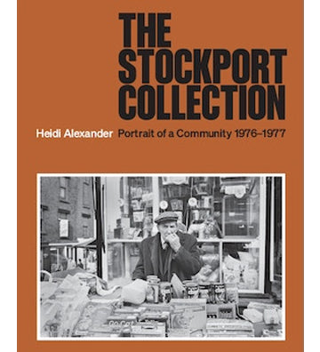 Heidi Alexander: The Stockport Collection - Portrait of a Community 1976-1977 (signed)